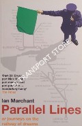 Parallel Lines or journeys on the railway of dreams, or every girl's big book of trains by MARCHANT, Ian